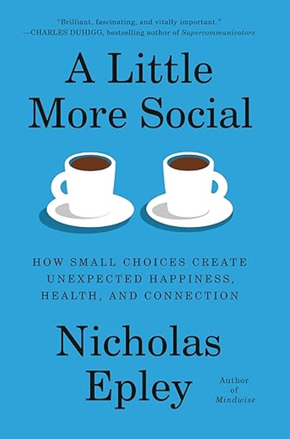 A Little More Social: How Small Choices Create Unexpected Happiness, Health, and Connection